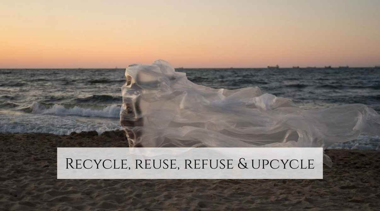 Recycle, reuse, Refuse & Upcycle